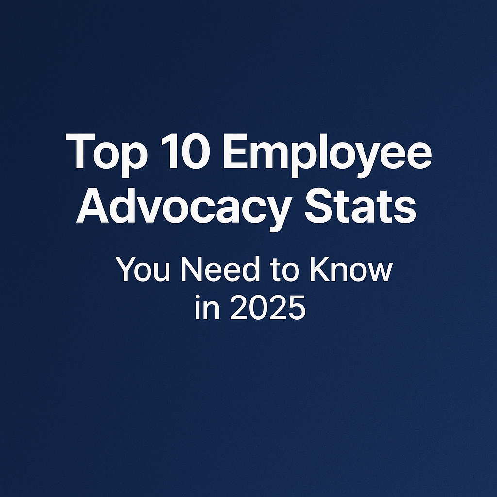 Top 10 Employee Advocacy Stats you need to know in 2025