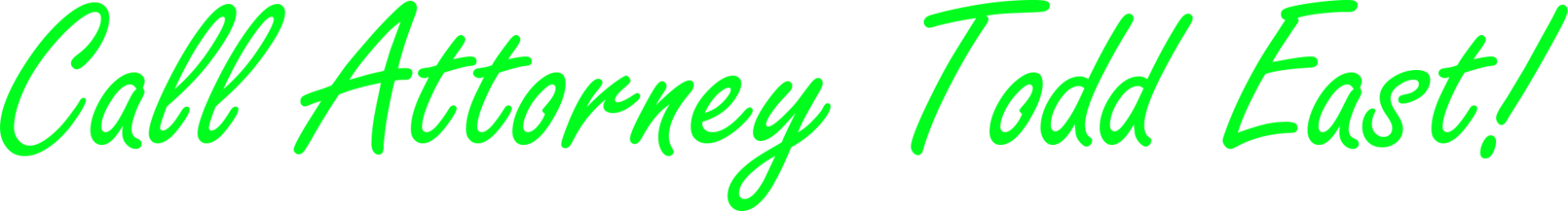 The words call attorney todd east are written in green on a white background.