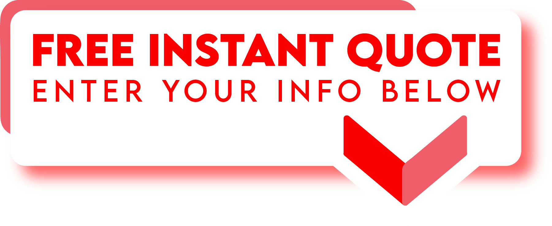 Red-and-white button banner reading “FREE INSTANT QUOTE” and “ENTER YOUR INFO BELOW” with a downward arrow.