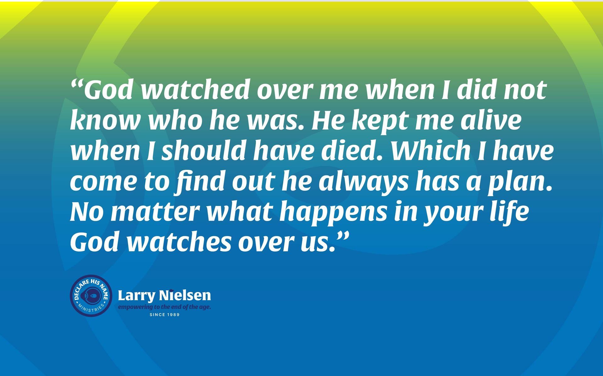 God watched over me when i did not know who he was