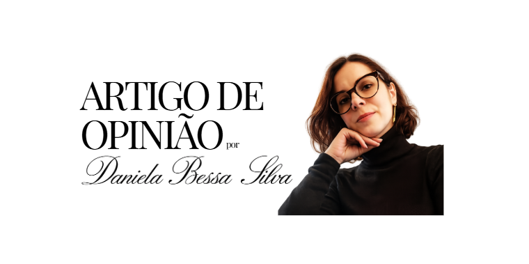 Artigo de opinião | Daniela Bessa Silva