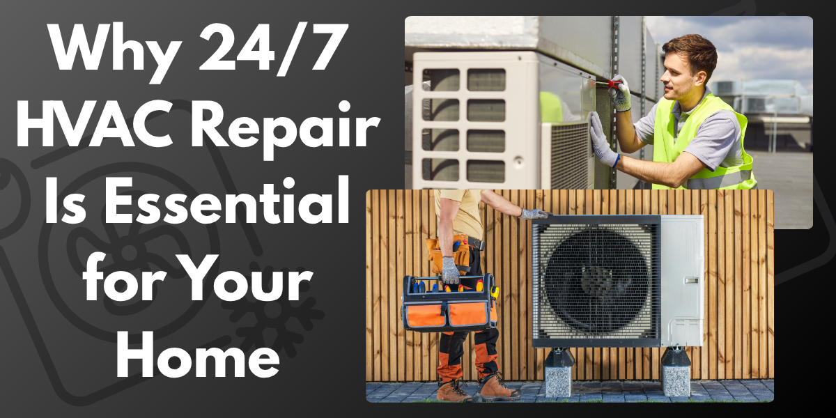 Why 24/7 hvac repair is essential for your home