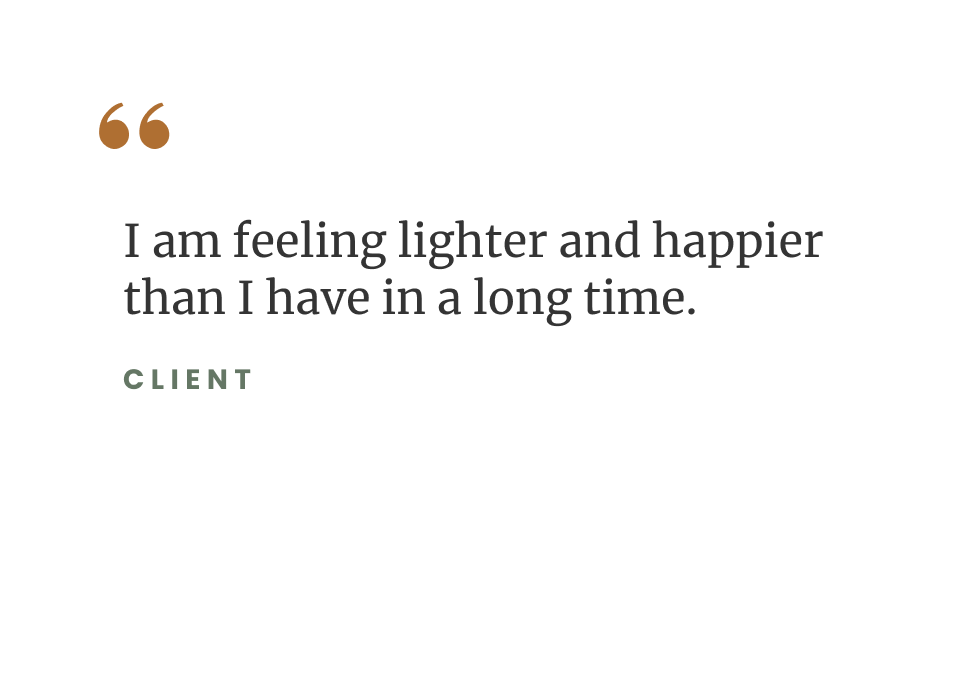Client testimonial quote on white background: “I am feeling lighter and happier than I have in a long time.”