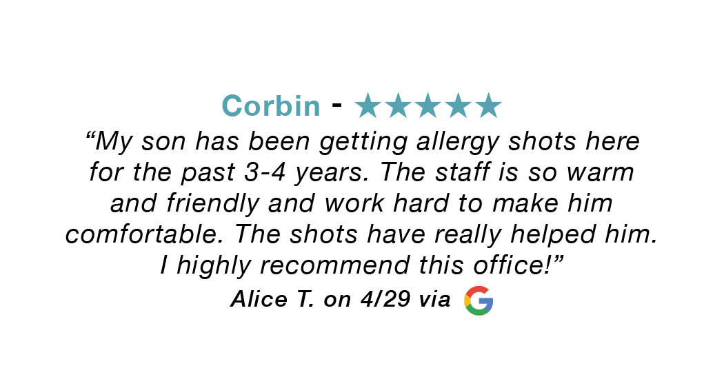 5-star Google review for our Corbin Kentucky allergy clinic: My son has been getting allergy shots here for the past 3-4 years. The staff is warm and friendly and work had to make him comfortable. The shots have really helped him. I highly recommend this office.