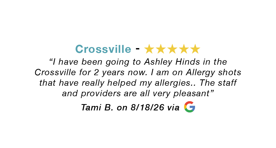 Crossville 5 star google review: I've been going to Ashley hinds for 2 years now. They have helped my allergies. The staff and providers are all very pleasant.