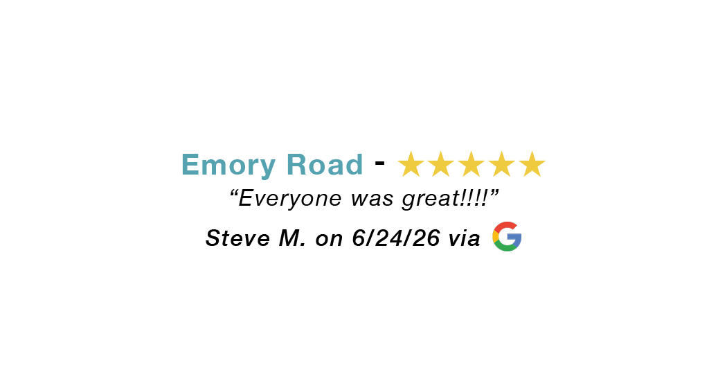 Emory road 5 star google review: Everyone was great.