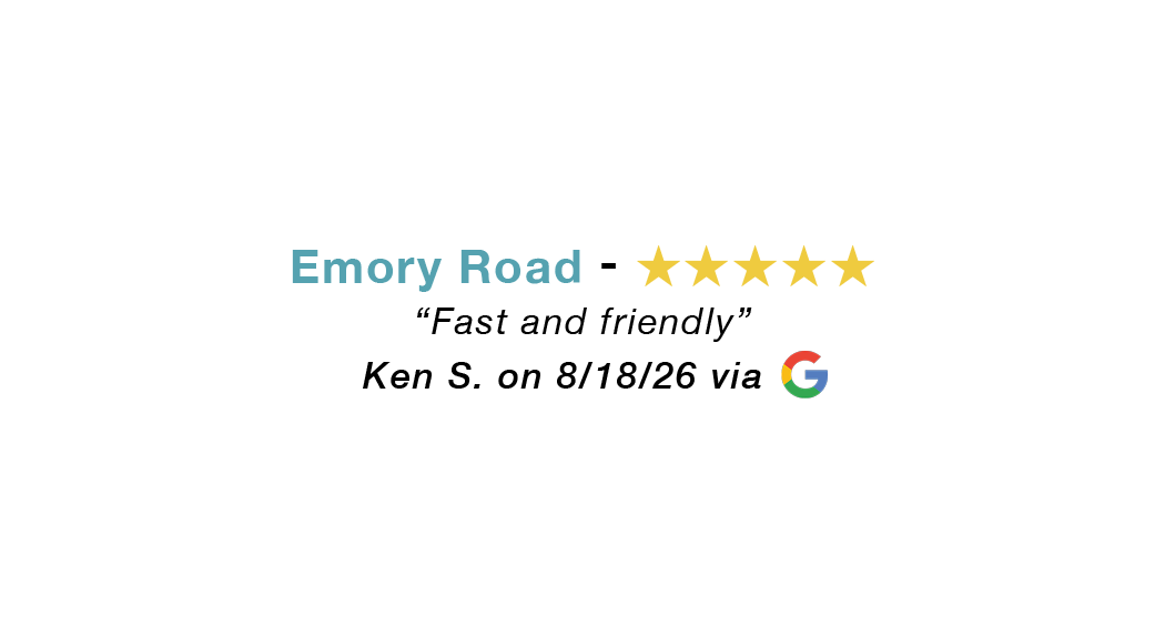 Emory Road 5 star google review: Fast and friendly.