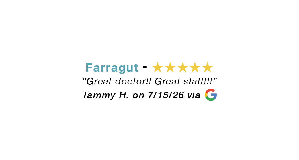 Farragut 5 star google review: Great doctor. Great staff.