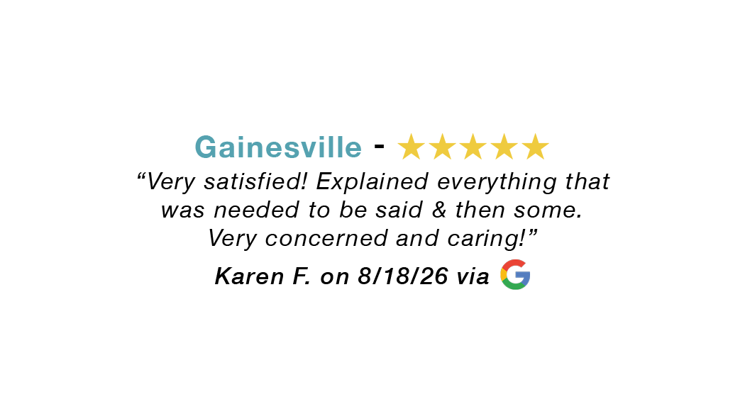 Gainesville 5-star review: Very satisfied! Explained everything that was needed to be said. Providers were very concerned and caring!
