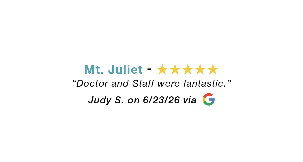 Mt. Juliet 5-star review: Doctor and Staff were fantastic.