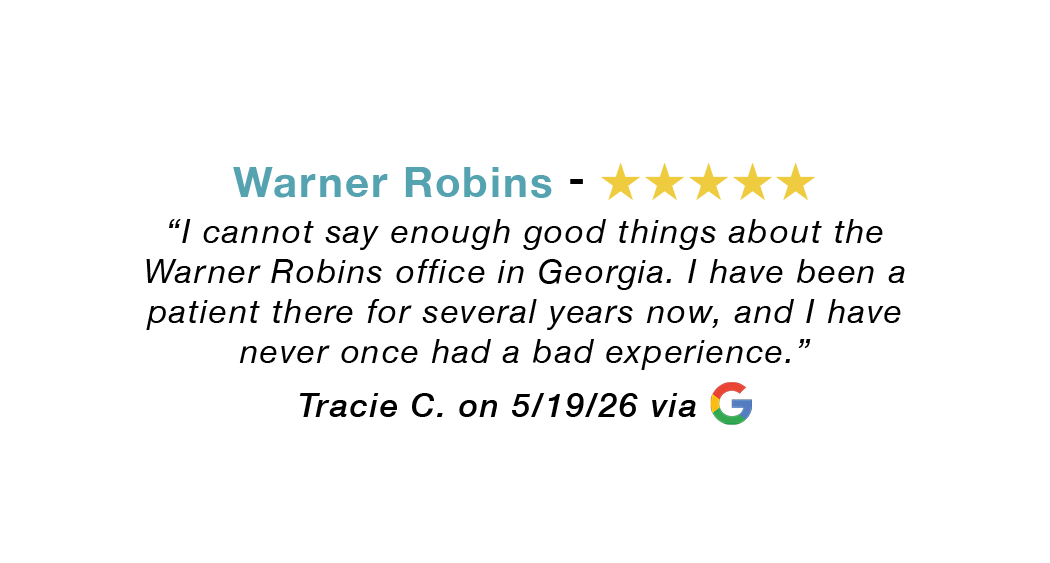Warner Robins 5-star review: I cannot say enough good things. Have been a patient for several years. Never once have a bad experience.
