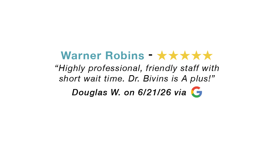 Warner Robins 5-star review: Highly professional, friendly staff. Dr. Bivins is  A plus.