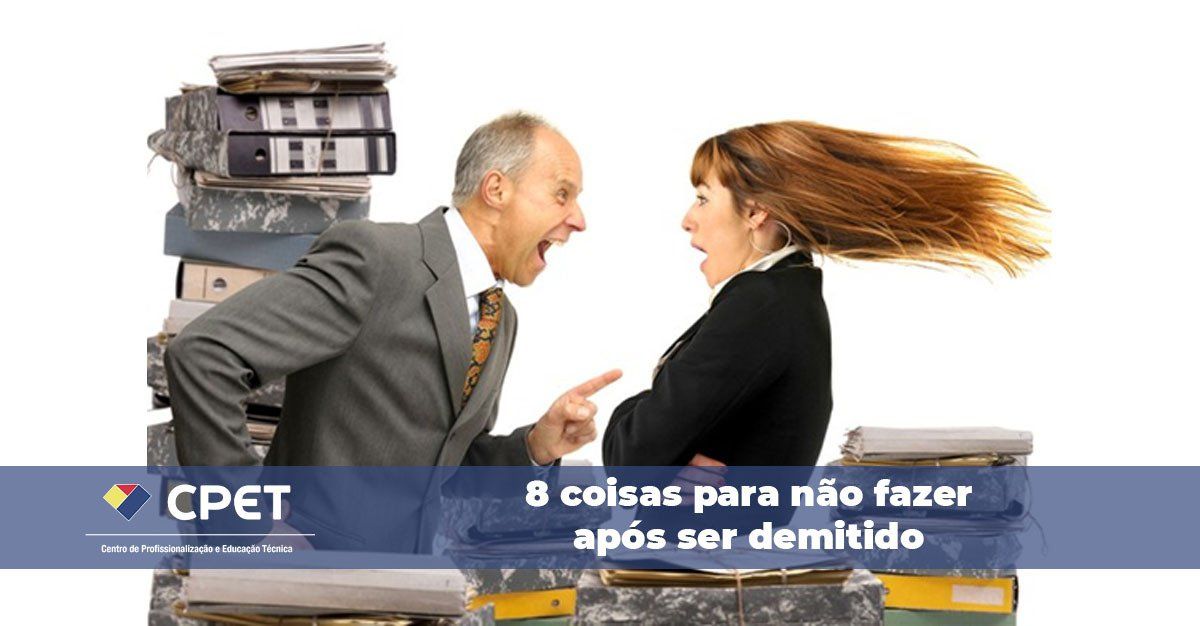 8 coisas para não fazer após ser demitido