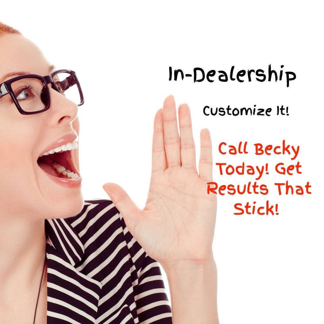 Woman speaking, hand raised, with text: In-Dealership, Customize It, Call Becky Today! Get Results That Stick!