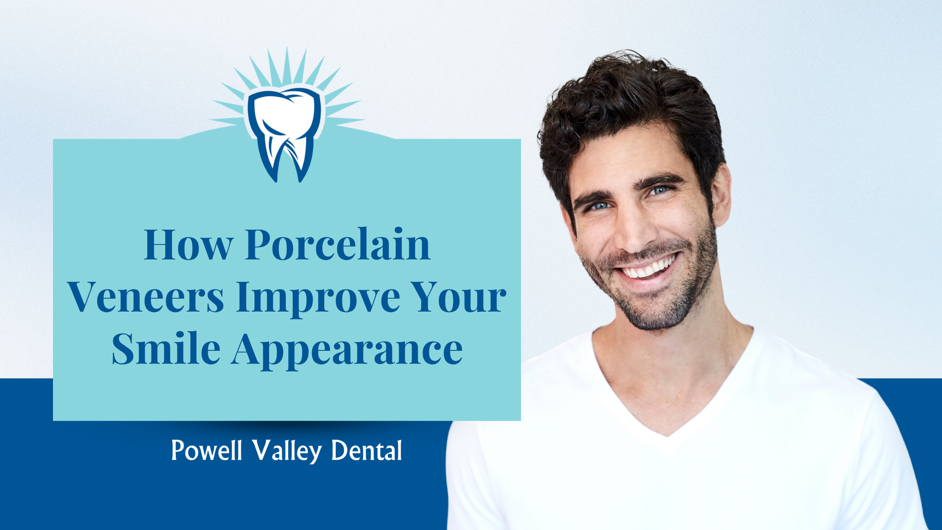 Blue dental ad with tooth icon and smiling man, reading “How Porcelain Veneers Improve Your Smile Appearance”