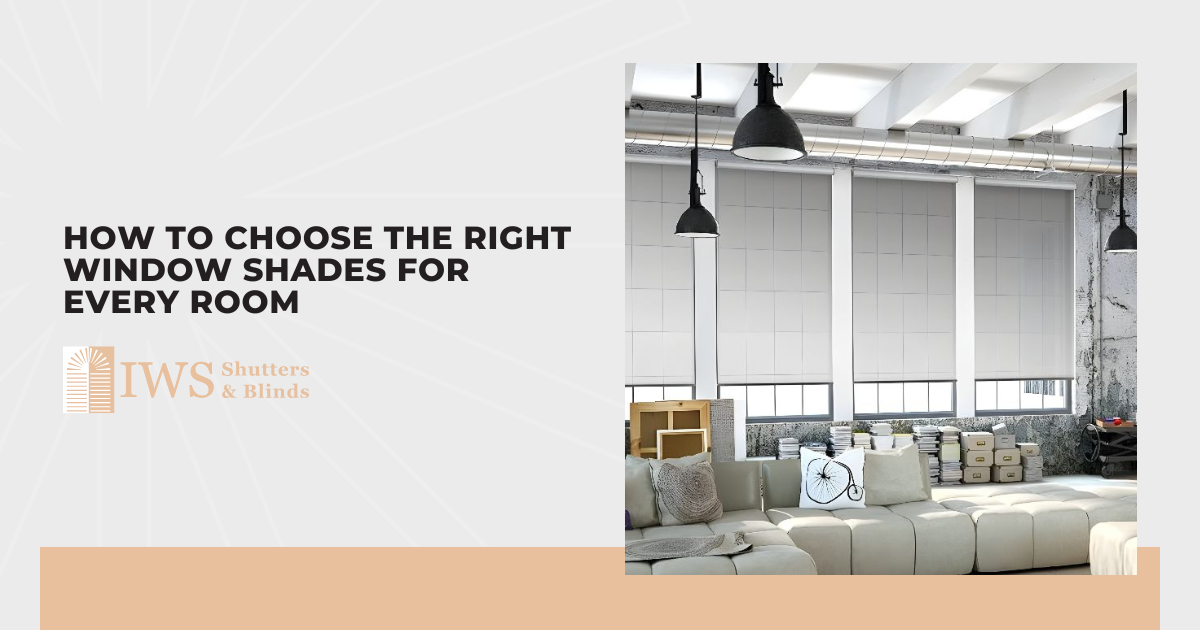 How to Choose the Right Window Shades for Every Room