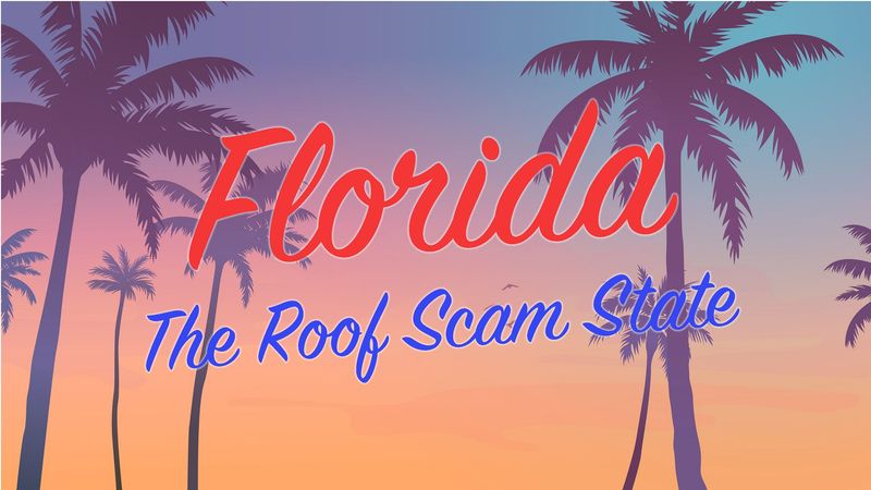 Florida: The Epicenter of Roofing Scams – What You Need to Know