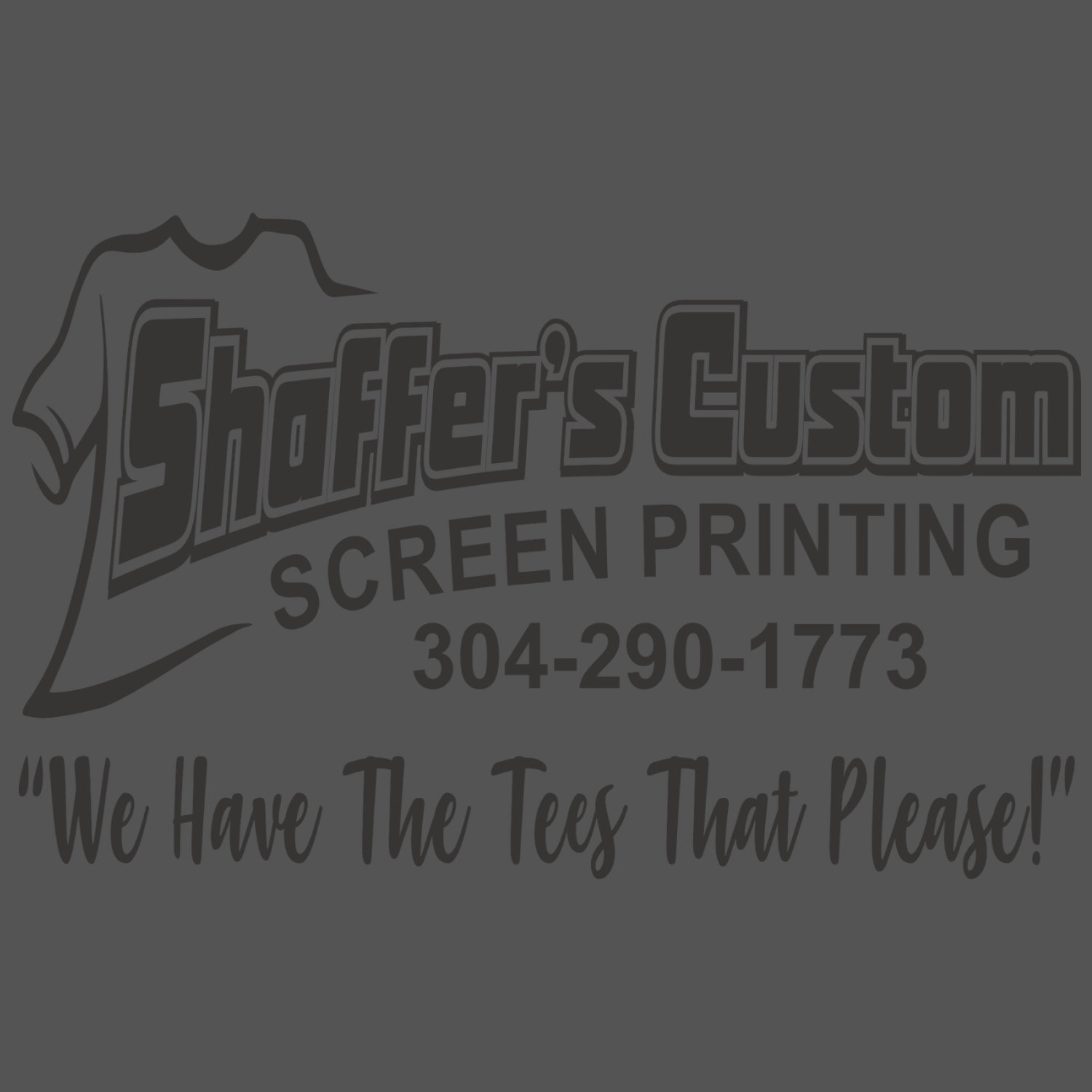 Shaffer’s Custom Screen Printing logo with phone number 304-290-1773 and slogan “We Have The Tees That Please!”