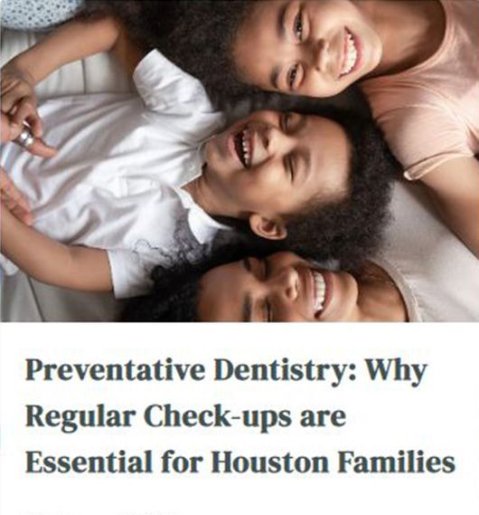 Preventative dentistry : why regular check-ups are essential for houston families