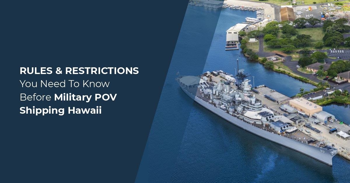 Rules & Restrictions You Need to Know Before Military POV Shipping Hawaii