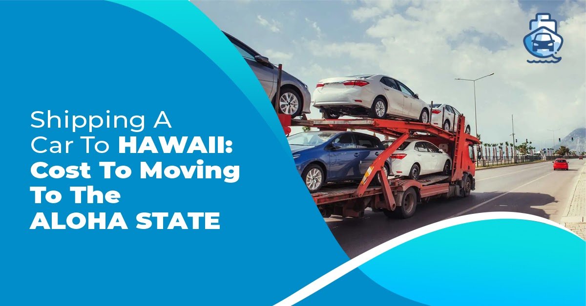 Shipping a Car to Hawaii Cost to Moving to the Aloha State