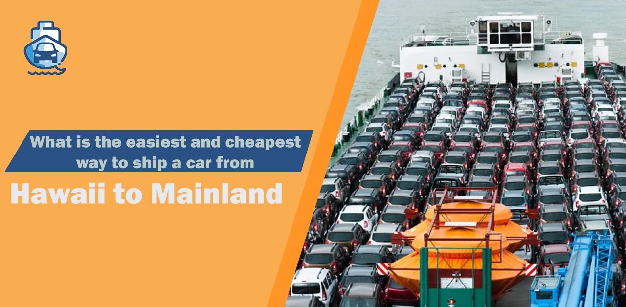 What Is the Easiest and Cheapest Way to Ship a Car from Hawaii to the
