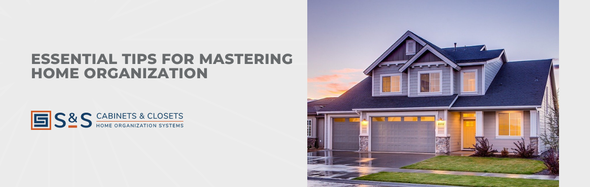 Essential Tips for Mastering Home Organization
