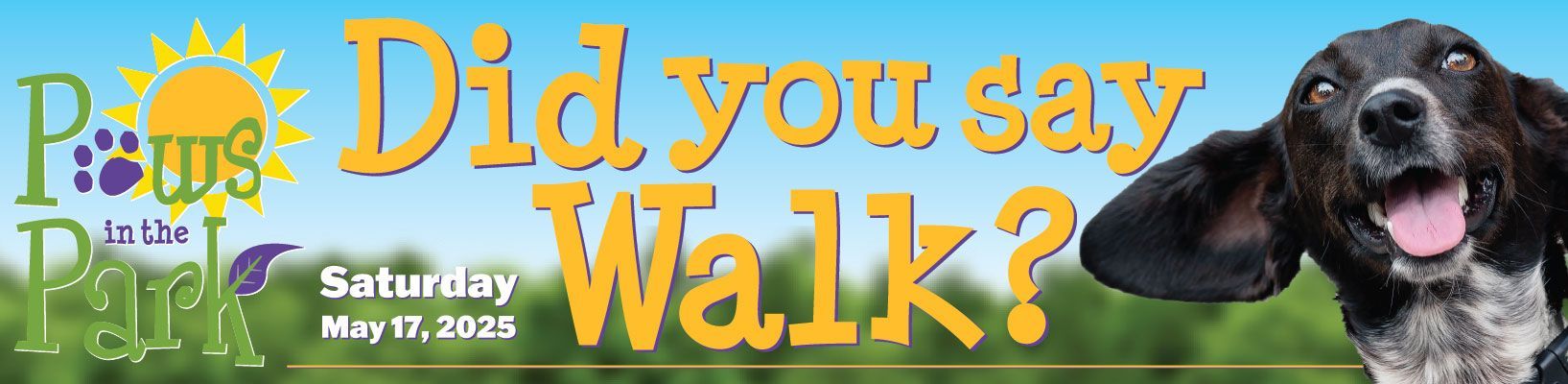 Paws in the park. Did you say walk? Saturday, May 17, 2025
