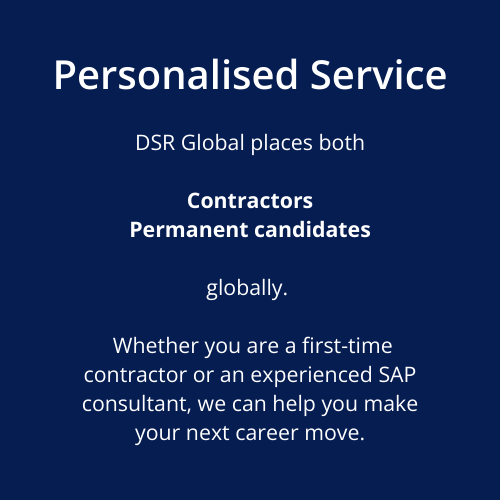 Personalised Service DSR Global places both Contractors Permanent candidates globally. Whether you are a first-time contractor or an experienced SAP consultant, we can help you make your next career move.