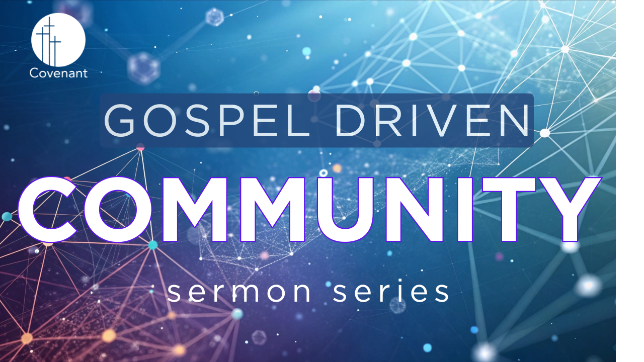 Gospel Driven Community sermon series