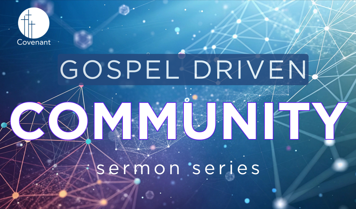 Gospel Driven Community sermon series