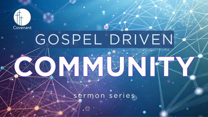 Gospel Driven Community sermon series — Omaha, NE — Covenant Presbyterian Church