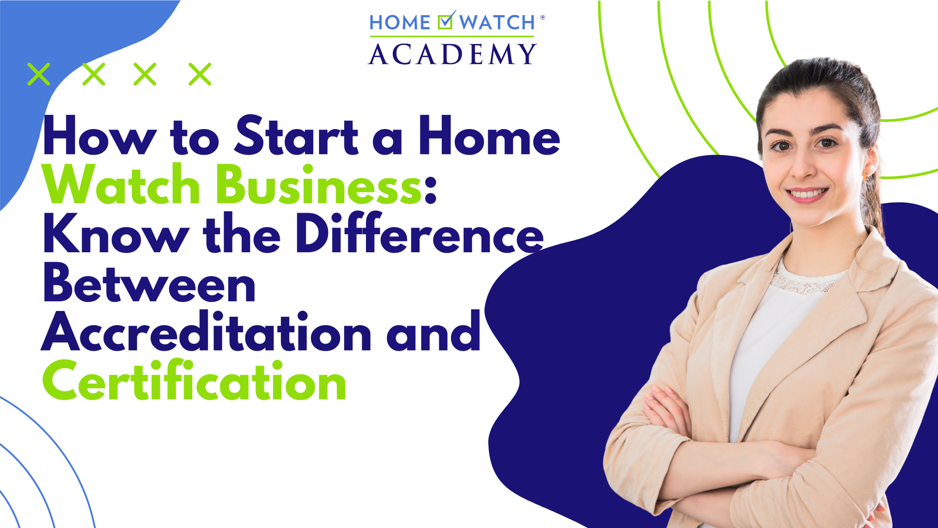 Home Watch Academy blog graphic featuring a businesswoman and the title “How to Start a Home Watch Business: Know the Difference Between Accreditation and Certification.