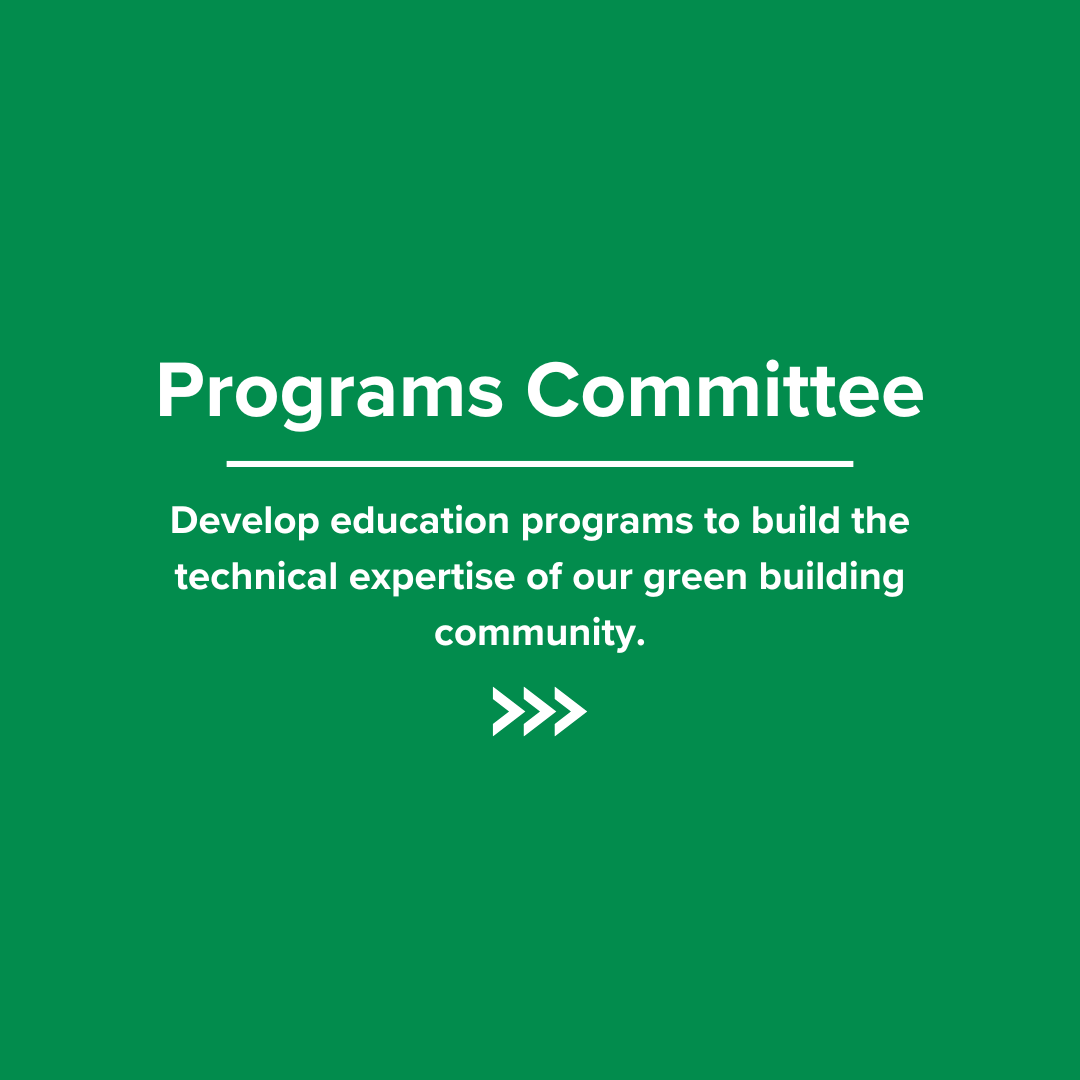The program committee is developing education programs to build the technical expertise of our green building community.