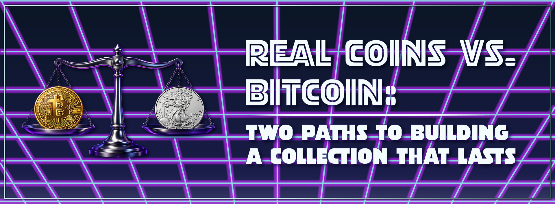 CoinCollecting.com Neon grid background with gold and silver coins; text: “REAL COINS VS. BITCOIN: TWO PATHS TO BUILDING A COLLECTION THAT LASTS”