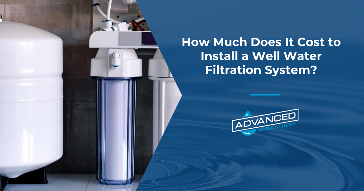 How Much Does It Cost to Install a Well Water Filtration System?
