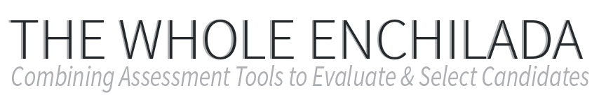 Combining Assessment Tools to Evaluate & Select Candidates Combining Assessment Tools to Evaluate & Select Candidates