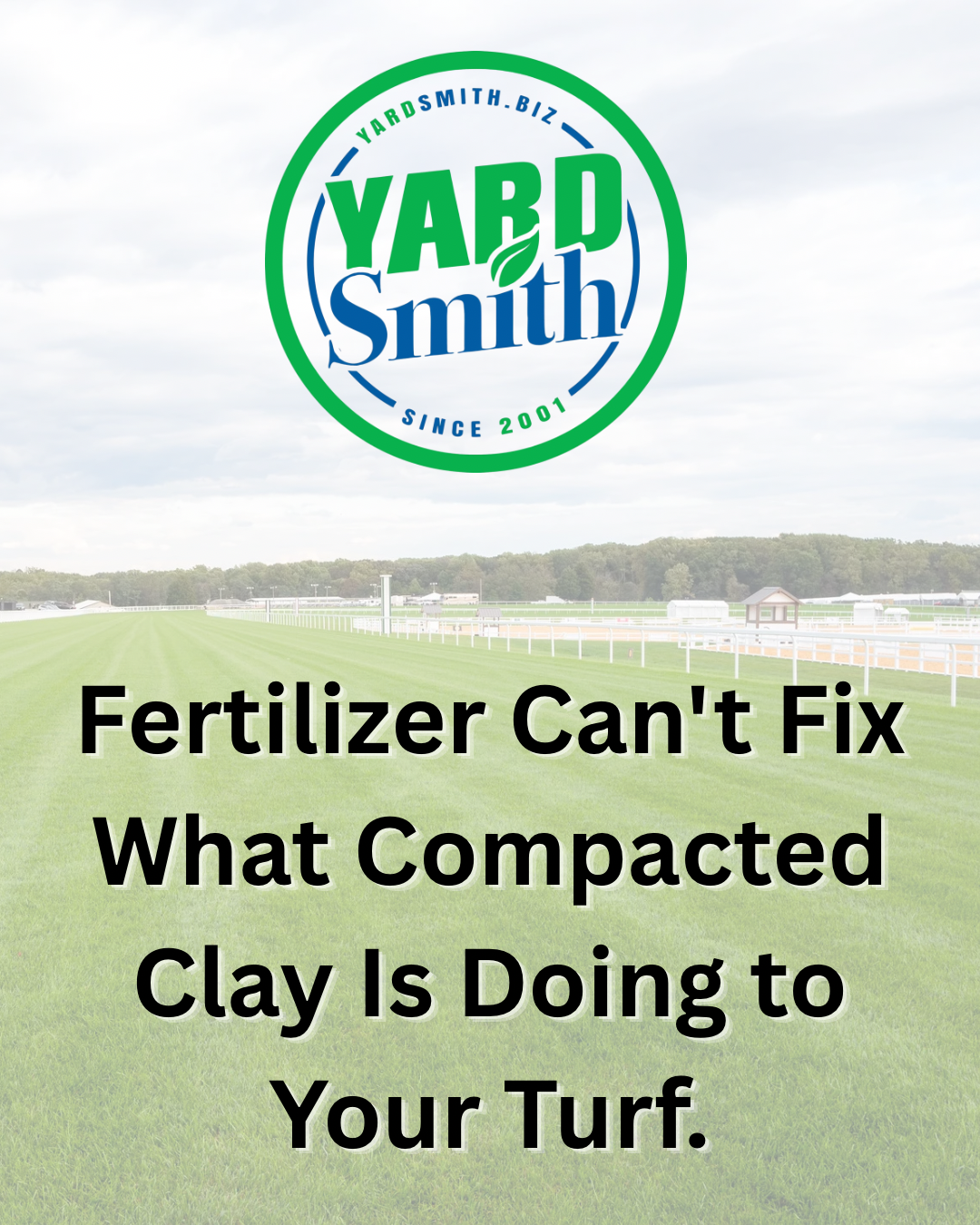 YardSmith logo over a field with the text “Fertilizer Can’t Fix What Compacted Clay Is Doing to Your Turf.”