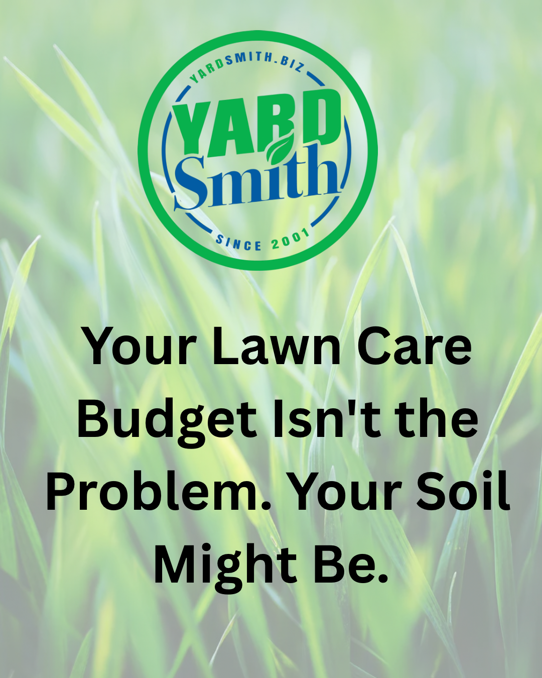 Yard Smith lawn care ad with green logo and text: “Your Lawn Care Budget Isn’t the Problem. Your Soil Might Be.”