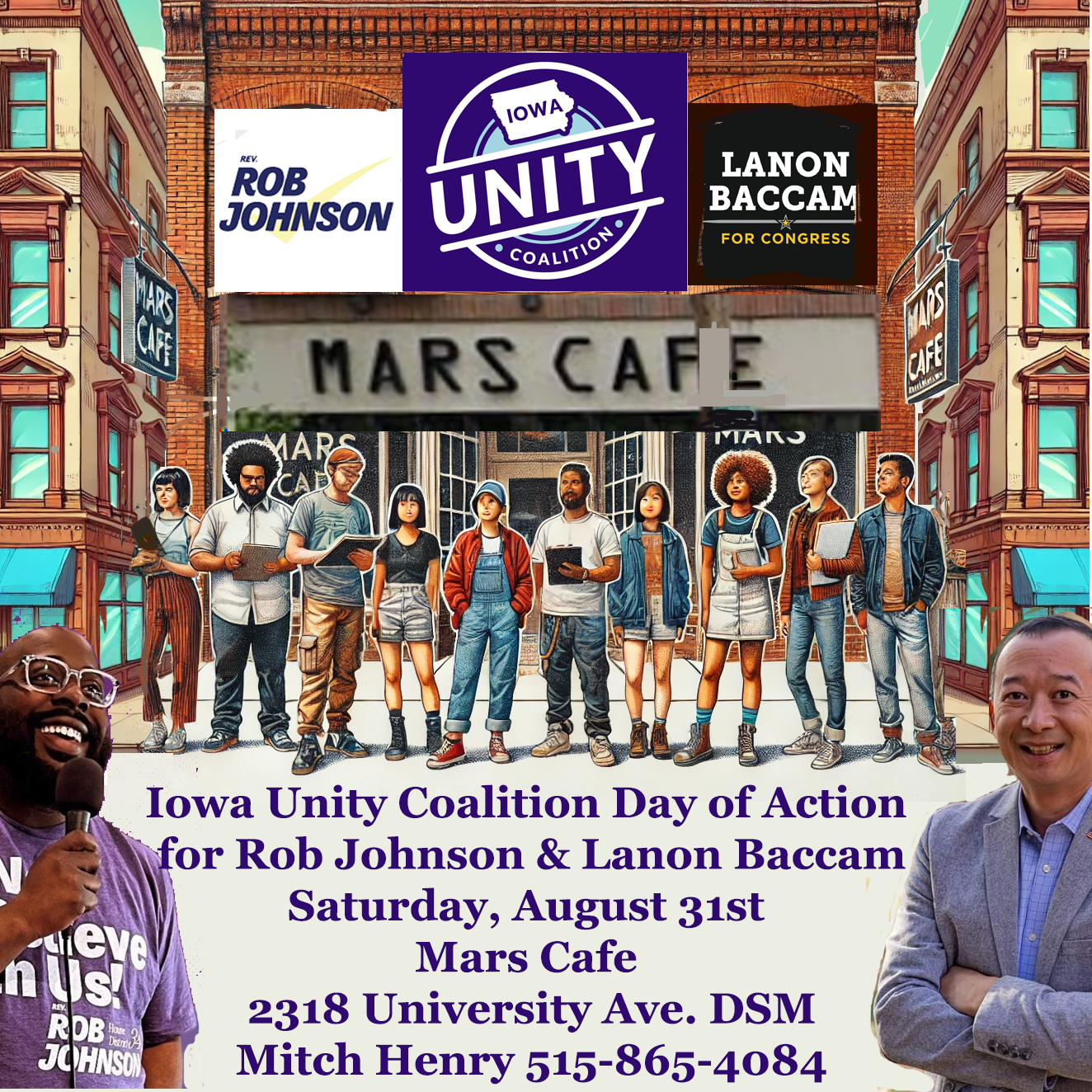 AI collage image of Mars Cafe with canvassers standing outside. Rob Johnson, Iowa Unity Coalition, and Lanon Baccam posters hang above the doors. Rob Johnson and Lanon Baccam are in the foreground on either side of text that reads: Iowa Unity Coaltion Day of Action for Rob Johnson & Lanon Baccam, Saturday, August 31st, Mars Cafe, 2318 University Ave., DSM, Mitch Henry, 515-865-4084