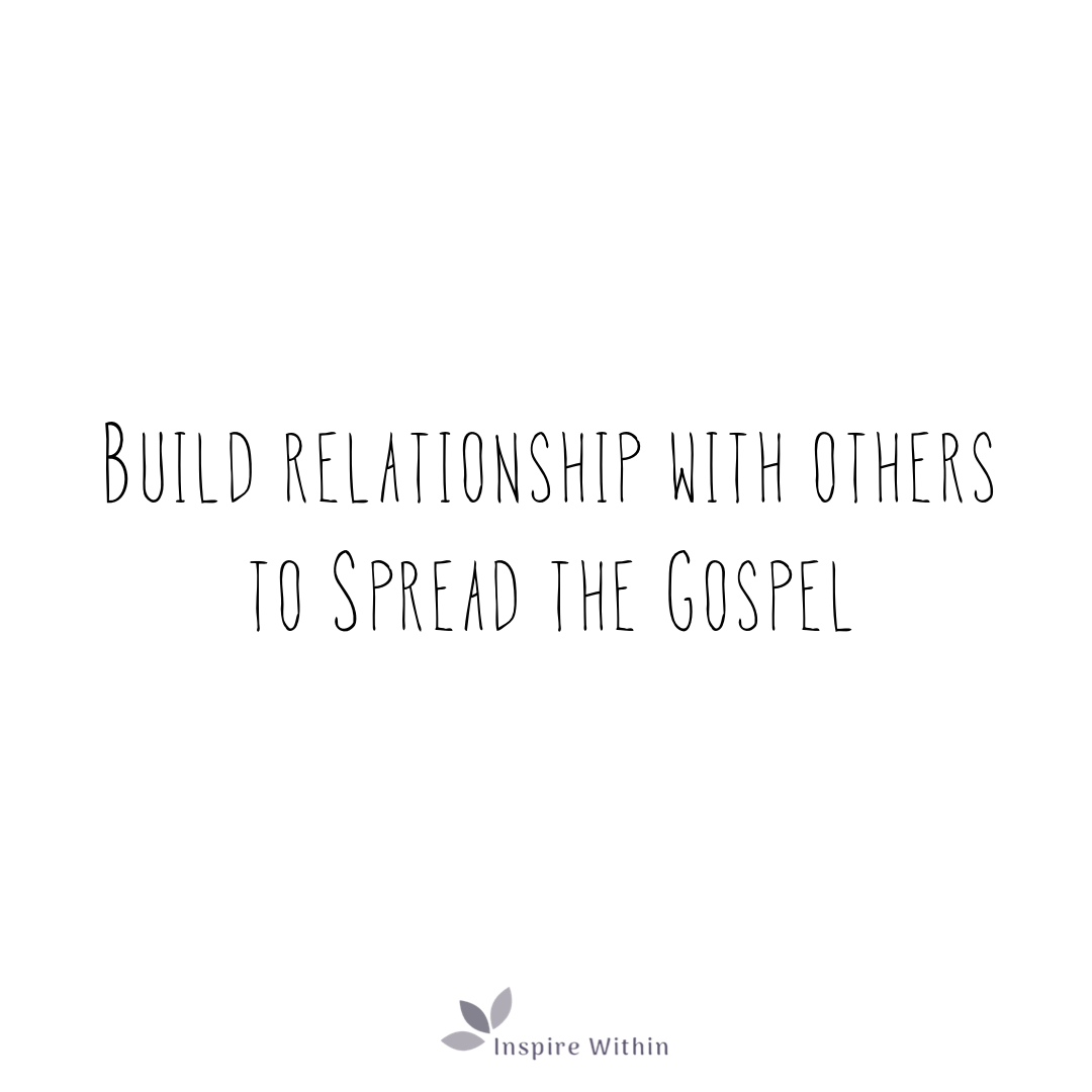 Build relationship with others to spread the Gospel