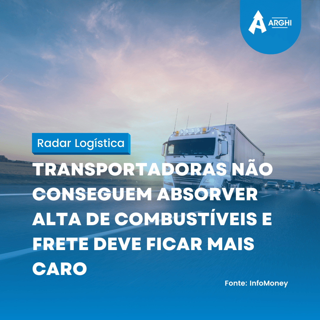 Transportadoras não conseguem absorver alta de combustíveis e frete deve ficar mais caro