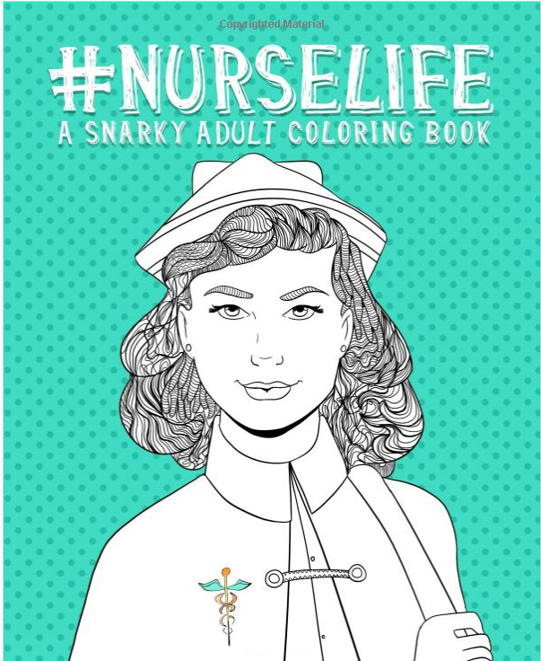 Cover art reading “#NURSELIFE: A Snarky Adult Coloring Book,” with a nurse in a hat and white coat.