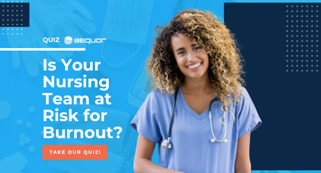 Nurse on blue background with text: “Is Your Nursing Team at Risk for Burnout? Take our quiz.”