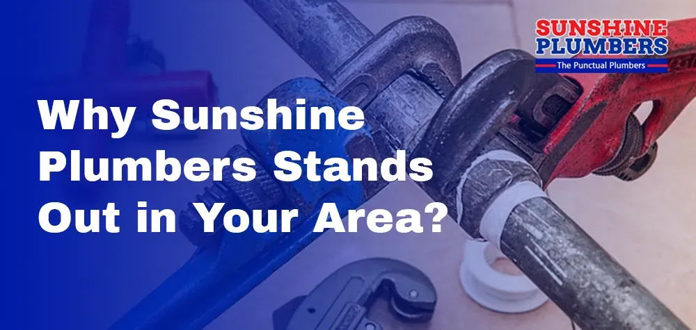 Your Trusted Local Plumber: Why Sunshine Plumbers Stands Out in Your Area