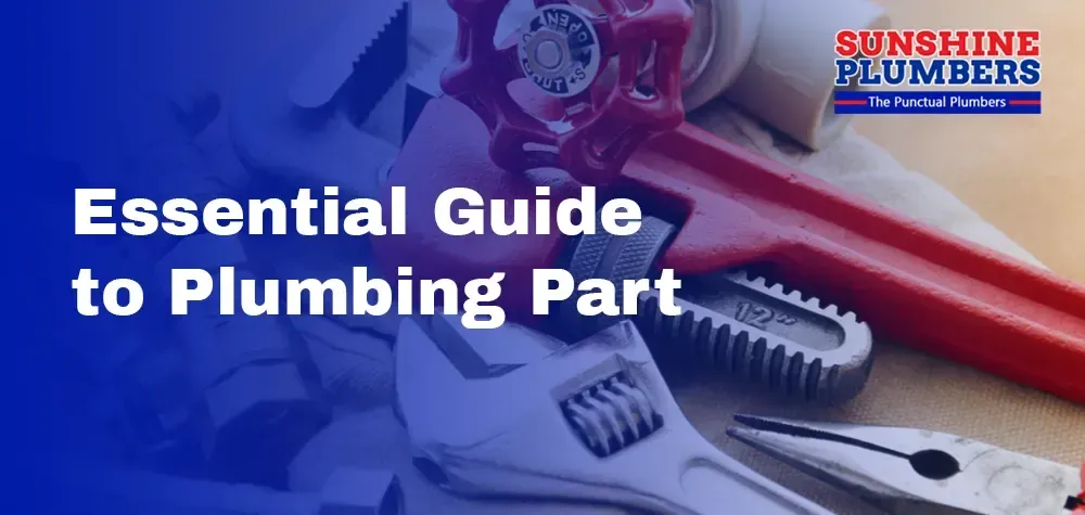 Essential Guide to Plumbing Parts: Everything You Need to Know