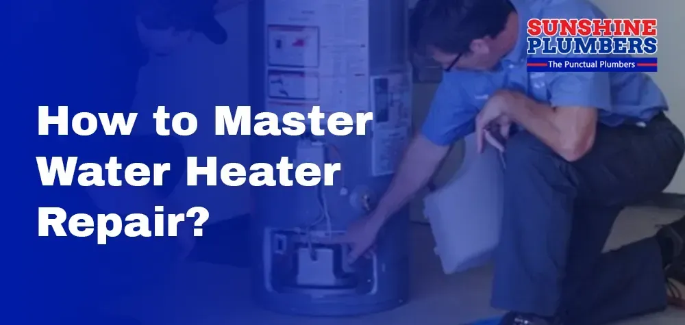 How to Master Water Heater Repair?