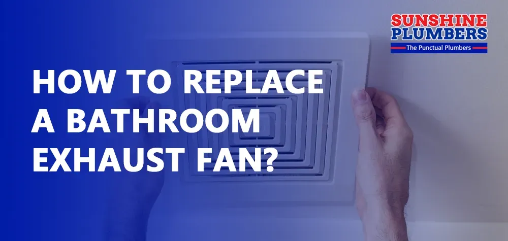 How to Replace a Bathroom Exhaust Fan?