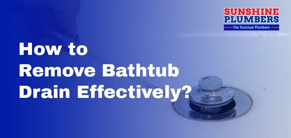 How to Remove Bathtub Drain Effectively?