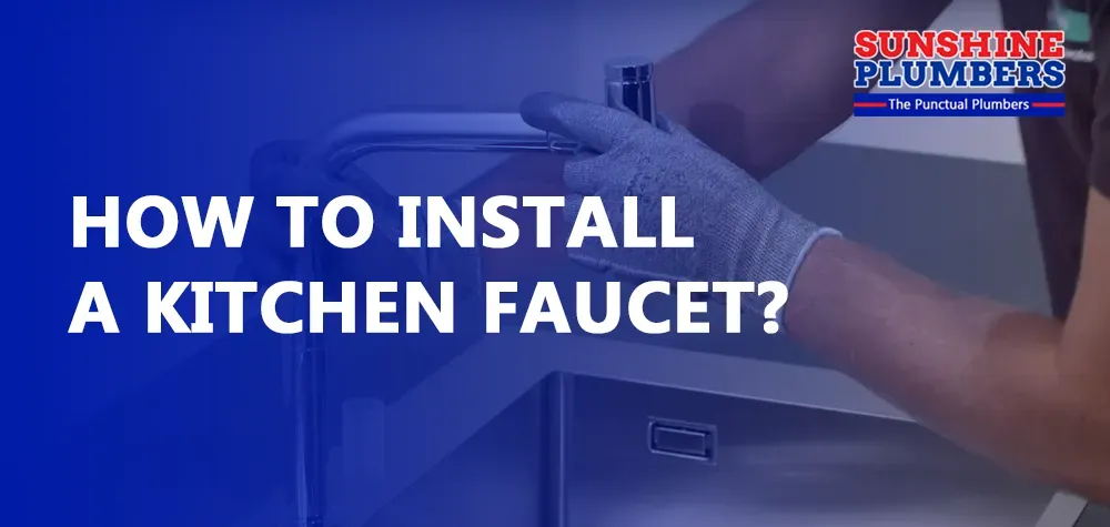 How to Install a Kitchen Faucet?